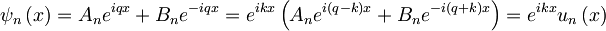 \psi_n\left(x\right)=A_{n}e^{iqx}+B_{n}e^{-iqx}=e^{ikx}\left(A_{n}e^{i(q-k)x}+B_{n}e^{-i(q+k)x}\right)=e^{ikx}u_n\left(x\right)