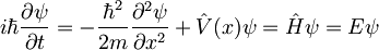 i\hbar\frac{\partial\psi}{\partial{t}}=-\frac{\hbar^2}{2m} \frac{\partial^2\psi}{\partial{x}^2} + \hat{V}(x)\psi=\hat{H}\psi=E\psi