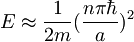 E\approx\frac{1}{2m}(\frac{n\pi\hbar}{a})^2