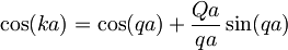 \cos(ka)=\cos(qa)+\frac{Qa}{qa}\sin(qa)