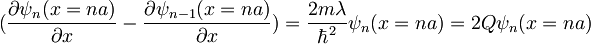 (\frac{\partial\psi_{n}(x=na)}{\partial{x}}-\frac{\partial\psi_{n-1}(x=na)}{\partial{x}})=\frac{2m\lambda}{\hbar^2}\psi_{n}(x=na)=2Q\psi_{n}(x=na)