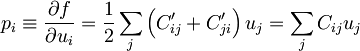 p_{i} \equiv \frac{\partial f}{\partial u_i} =  \frac{1}{2} \sum_{j} \left(C'_{ij}+C'_{ji}\right) u_j = \sum_{j}C_{ij}u_j