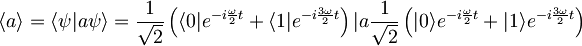 \langle a \rangle = \langle \psi | a \psi \rangle = \frac{1}{\sqrt{2}}\left( \langle 0| e^{-i\frac{\omega}{2}t} + \langle 1| e^{-i\frac{3\omega}{2}t} \right) | a  \frac{1}{\sqrt{2}}\left( |0\rangle e^{-i\frac{\omega}{2}t} + |1\rangle e^{-i\frac{3\omega}{2}t} \right)