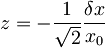 z=-\frac{1}{\sqrt{2}}\frac{\delta x}{x_0}\,\!