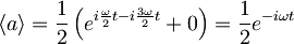 \langle a \rangle = \frac{1}{2}\left( e^{i\frac{\omega}{2}t - i\frac{3\omega}{2}t} + 0\right) = \frac{1}{2} e^{-i\omega t}