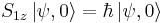 S_{1z}\left|\psi,0\right\rangle =\hbar\left|\psi,0\right\rangle