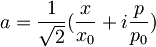 a=\frac{1}{\sqrt{2}}(\frac{x}{x_0}+i\frac{p}{p_0})