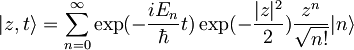 |z,t\rangle=\sum_{n=0}^{\infty}\exp(-\frac{iE_n}{\hbar}t)\exp(-\frac{|z|^2}{2})\frac{z^n}{\sqrt{n!}}|n\rangle\,\!
