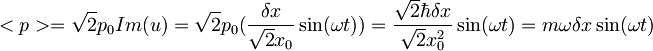 <p>=\sqrt{2}p_0Im(u)=\sqrt{2}p_0(\frac{\delta x}{\sqrt{2}x_0}\sin(\omega t))=\frac{\sqrt{2}\hbar\delta x}{\sqrt{2}x_0^2}\sin(\omega t)=m\omega\delta x\sin(\omega t)