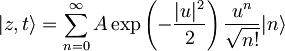 |z,t\rangle=\sum_{n=0}^{\infty}A\exp\left(-\frac{|u|^2}{2}\right)\frac{u^n}{\sqrt{n!}}|n\rangle