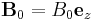\mathbf{B}_{0}=B_{0}\mathbf{e}_{z}