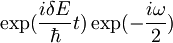 \exp(\frac{i\delta E}{\hbar}t)\exp(-\frac{i\omega}{2})