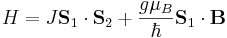 H=J\mathbf{S}_1\cdot\mathbf{S}_2+\frac{g\mu_B}{\hbar}\mathbf{S}_1\cdot\mathbf{B}