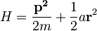 H=\frac{\mathbf{p^2}}{2m}+\frac{1}{2}a {\mathbf r}^2