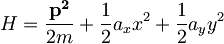 H=\frac{\mathbf{p^2}}{2m}+\frac{1}{2}a_x x^2+\frac{1}{2}a_y y^2