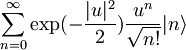 \sum_{n=0}^\infty\exp(-\frac{|u|^2}{2})\frac{u^n}{\sqrt{n!}}|n\rangle