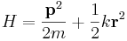 H=\frac{\mathbf{p}^2}{2m}+\frac{1}{2}k\mathbf{r}^2