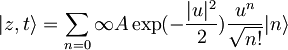 |z,t\rangle=\sum_{n=0}{\infty}A\exp(-\frac{|u|^2}{2})\frac{u^n}{\sqrt{n!}}|n\rangle\,\!