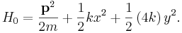 H_{0}=\frac{\mathbf{p}^{2}}{2m}+\frac{1}{2}kx^{2}+\frac{1}{2}\left(4k\right)y^{2}.