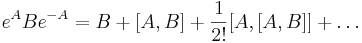 e^A B e^{-A}=B+[A,B]+\frac{1}{2!}[A,[A,B]]+{\ldots}