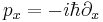 p_{x}=-i\hbar\partial_{x}