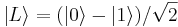 |L\rangle=(|0\rangle-|1\rangle)/\sqrt{2}