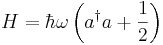 H=\hbar\omega\left(a^\dagger a+\frac{1}{2}\right)